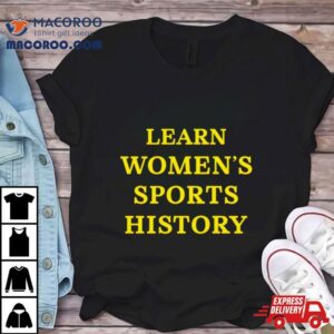 Learn Womens Sports History Tshirt