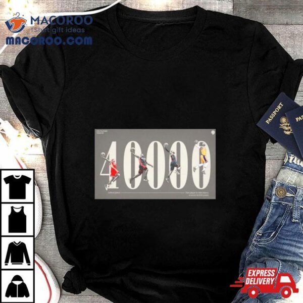 Lebron James First Player In Nba History To Score 40000 Points Shirt