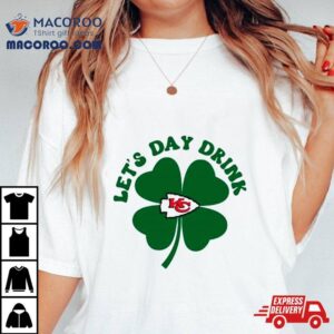 Let’s Day Drink Kansas City Chiefs St Patrick’s Day Shirt