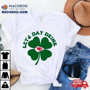 Let’s Day Drink Kansas City Chiefs St Patrick’s Day Shirt