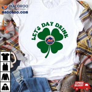 Let S Day Drink New York Mets St Patrick S Day Tshirt