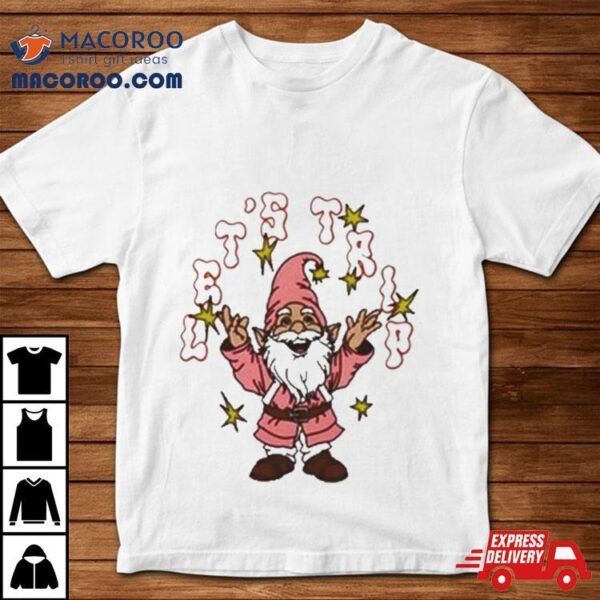 Let’s Trip Gnome Shirt