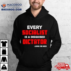 Libertarian Country Every Socialist Is A Disguised Dictator Tshirt