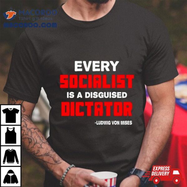 Libertarian Country Every Socialist Is A Disguised Dictator Shirt