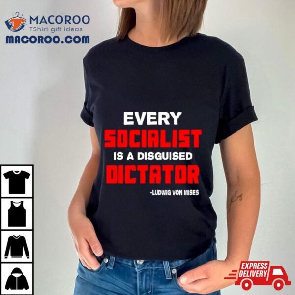 Libertarian Country Every Socialist Is A Disguised Dictator Shirt