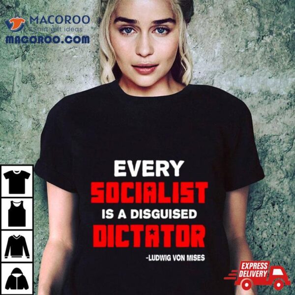 Libertarian Country Every Socialist Is A Disguised Dictator Shirt