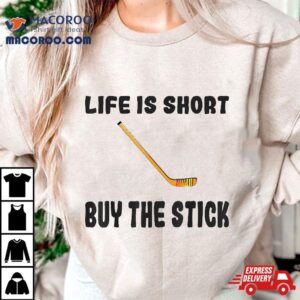 Life Is Short Buy The Stick Funny Hockey Player Coach Fan Tshirt