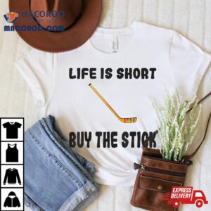 Life Is Short Buy The Stick Funny Hockey Player Coach Fan Tshirt