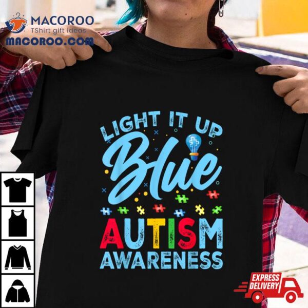 Light It Up Blue Autism Awareness Men Women Kids Shirt