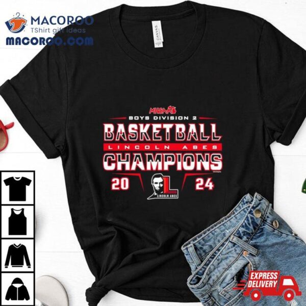 Lincoln Abes 2024 Mhsaa Boys Basketball D2 Champions Shirt