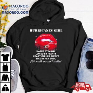 Lips Carolina Hurricanes Girl Hated By Many Loved By Plenty Heart On Her Sleeve Fire In Her Soul Shirt