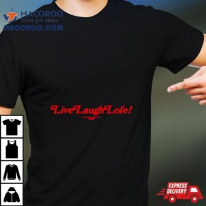 Live Laugh Lofe Tshirt
