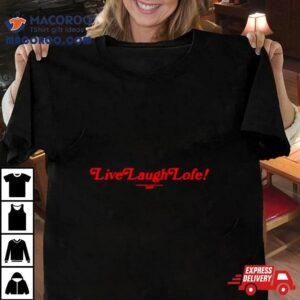 Live Laugh Lofe Tshirt