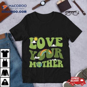 Love Your Mother Groovy Hippie Earth Day Shirt