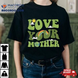 Love Your Mother Groovy Hippie Earth Day Tshirt