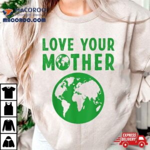 Love Your Mother Kids Earth Day Shirt