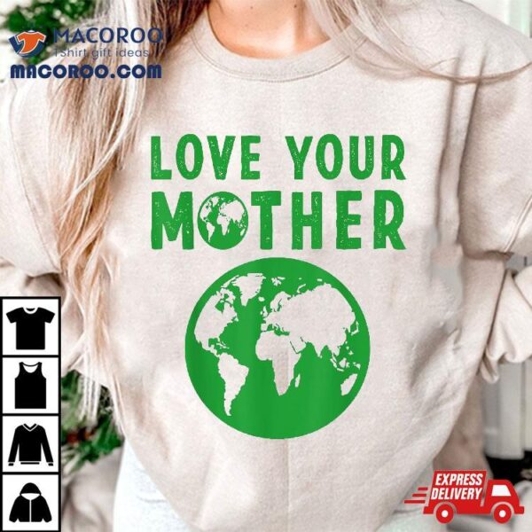 Love Your Mother Kids Earth Day Shirt