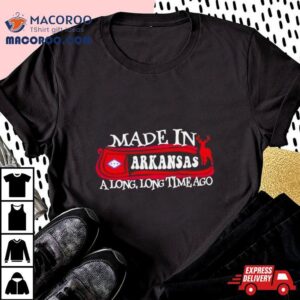 Made In Arkansas A Long Long Time Ago Tshirt