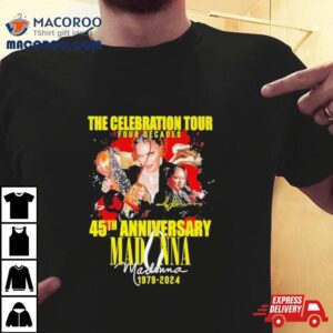 Madonna 1979 2024 45th Anniversary The Celebration Tour Four Decades Shirt