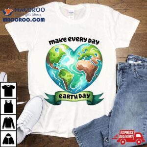 Make Every Day Earth 2024 Cute Heart Shirt