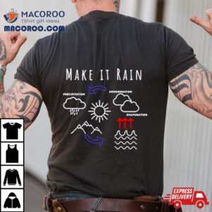 Make It Rain Condensation Precipitation Tshirt