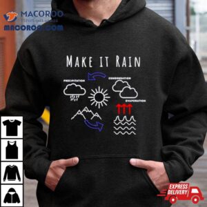 Make It Rain Condensation Precipitation Tshirt