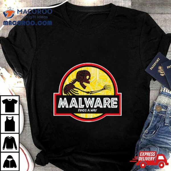 Malware Finds A Way Shirt