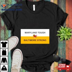 Maryland Tough Baltimore Strong Hear Tshirt