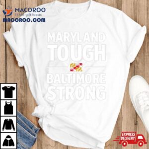 Maryland Tough Baltimore Strong Tshirt