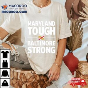 Maryland Tough Baltimore Strong Tshirt