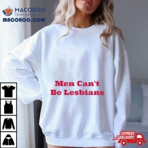 Men Can't Be Lesbians Shirt 2 Men Can T Be Lesbians Tshirt