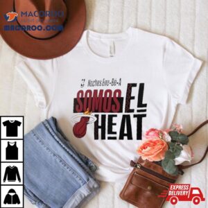 Miami Heat Nba Noches Ene Be A Somos Los Heat 2024 Shirt