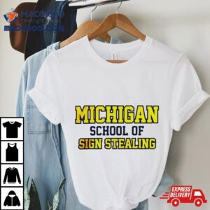 Michigan School Of Sign Stealing Shirt