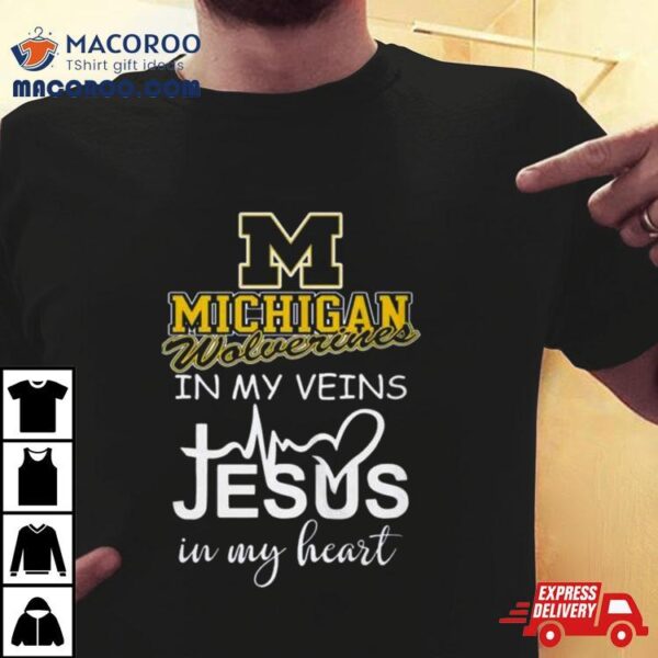 Michigan Wolverines 2024 In My Veins Jesus In My Hearshirt