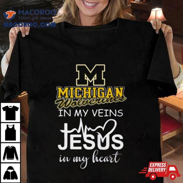 Michigan Wolverines 2024 In My Veins Jesus In My Hearshirt