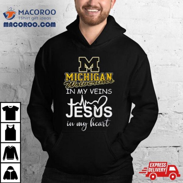 Michigan Wolverines 2024 In My Veins Jesus In My Hearshirt