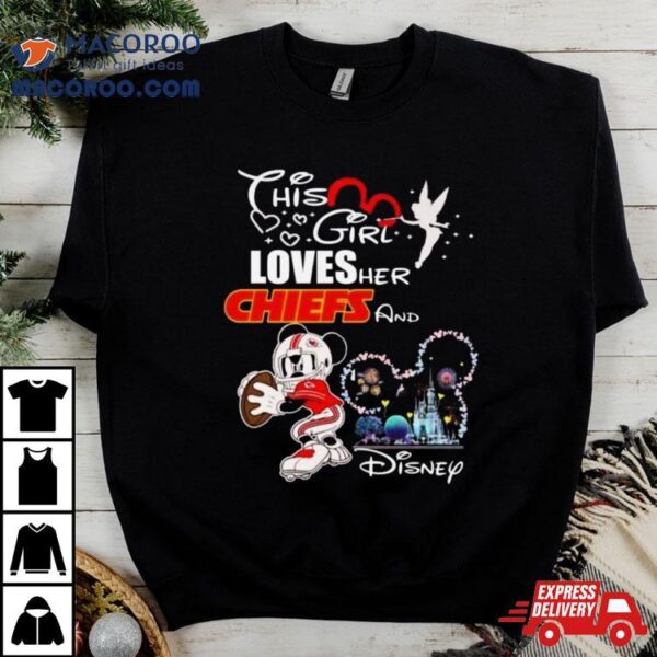 Mickey Mouse This Girl Loves Her Kansas City Chiefs And Disney 2024 Shirt