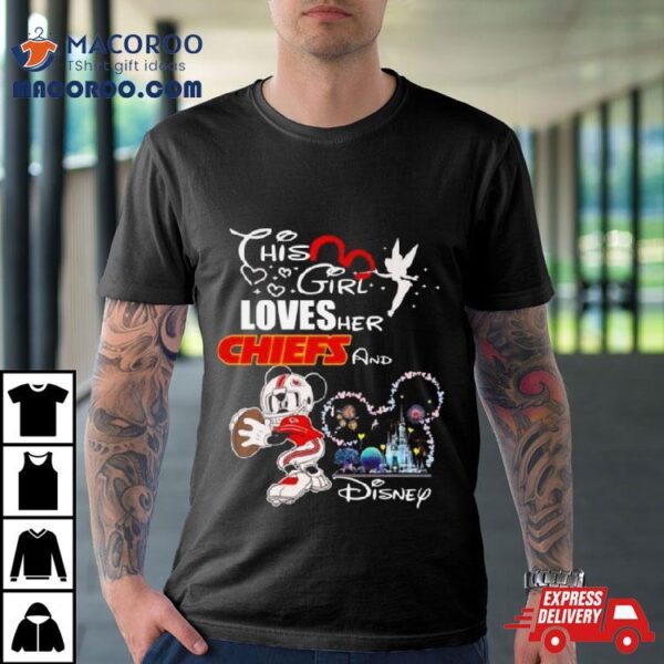 Mickey Mouse This Girl Loves Her Kansas City Chiefs And Disney 2024 Shirt