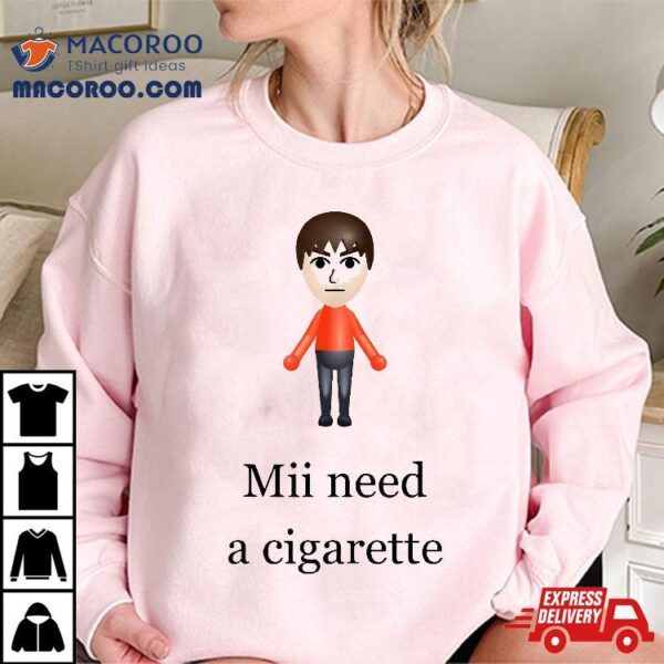 Mii Need A Cigarette Shirt