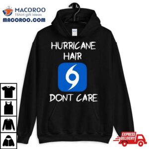 Mike S Weath Hurricane Hair Don T Care Tshirt