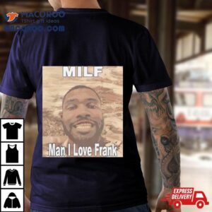 Milf Man I Love Frank Ocean Tshirt