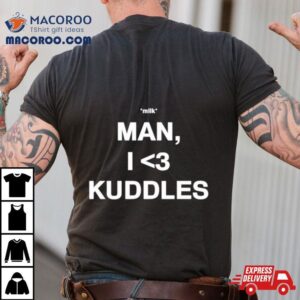 Milk Man I Love Kuddles Tshirt