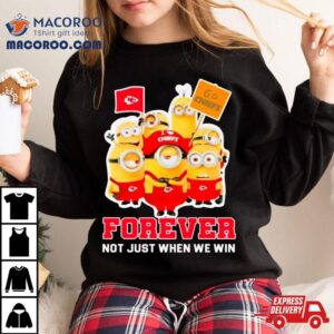 Minions Kansas City Chiefs Forever Not Just When We Win Tshirt