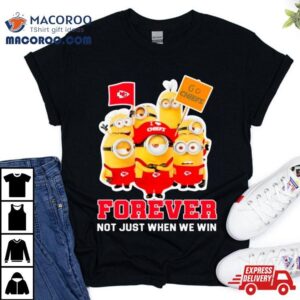 Minions Kansas City Chiefs Forever Not Just When We Win Tshirt