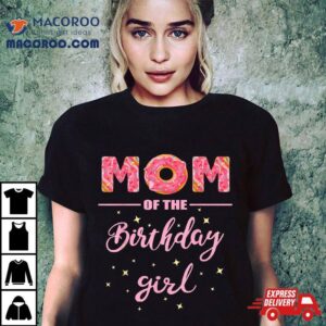 Mom Of The Birthday Girl Family Donu Tshirt