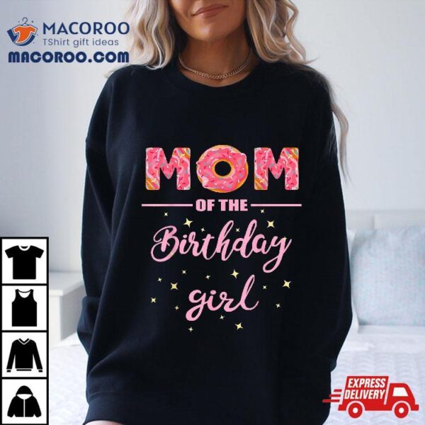 “mom Of The Birthday Girl”- Family Donut Shirt