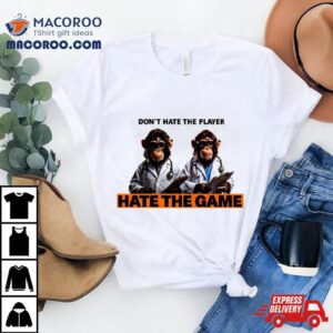 Monkey Doctor Don’t Hate The Player Hate The Game Shirt