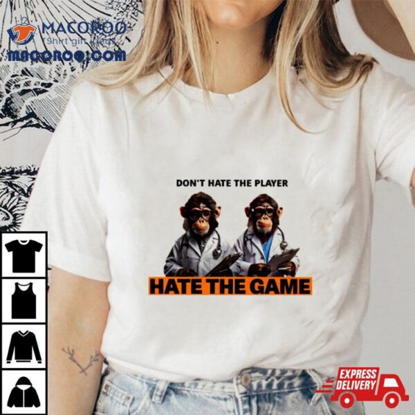 Monkey Doctor Don’t Hate The Player Hate The Game Shirt