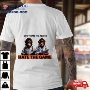 Monkey Doctor Don T Hate The Player Hate The Game Tshirt