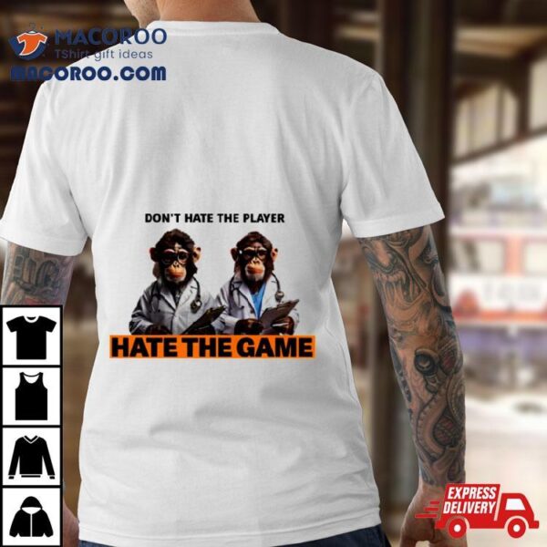 Monkey Doctor Don’t Hate The Player Hate The Game Shirt